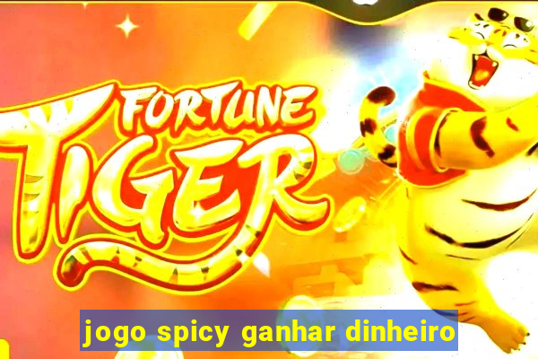 jogo spicy ganhar dinheiro